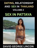 Dating, Relationship and Sex in Thailand (Part 2)- Sex in Pattaya, Love, Lust, and the Changing Tides of Thai Intimacy, Sexuality, Health, and The Raw Truth About Bars, Mongering, Desire and Cultural Shifts in the Sin City