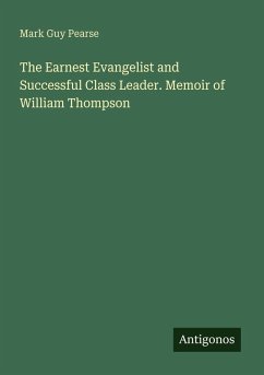 Cover The Earnest Evangelist and Successful Class Leader. Memoir of William Thompson