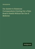 Our Answer to Numerous Correspondents Pointing Out a Plain Road to Health Without the Use of Medicine