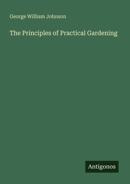 The Principles of Practical Gardening