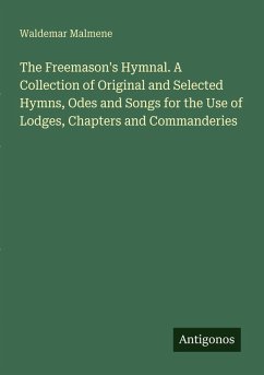 Cover The Freemason's Hymnal. A Collection of Original and Selected Hymns, Odes and Songs for the Use of Lodges, Chapters and Commanderies