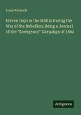 Eleven Days in the Militia During the War of the Rebellion; Being a Journal of the Eleven Days in the Militia During the War of the Rebellion; Being a Journal of the