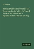 Memorial Addresses on the Life and Character of John B. Rice. Delivered in the Senate and House of Representatives. February 20, 1875