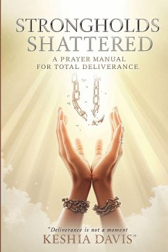 Strongholds Shattered A Prayer Manual for Total Deliverance Revised - Davis, Keshia