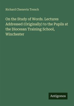 Cover On the Study of Words. Lectures Addressed (Originally) to the Pupils at the Diocesan Training School, Winchester