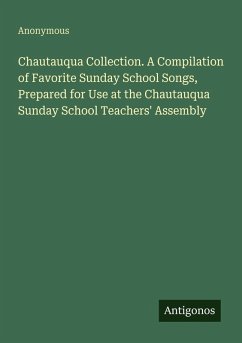 Cover Chautauqua Collection. A Compilation of Favorite Sunday School Songs, Prepared for Use at the Chautauqua Sunday School Teachers' Assembly