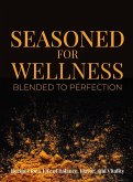 Seasoned for Wellness Blended to Perfection