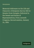 Memorial Addresses on the Life and Character of Benjamin Harvey Hill (A Senator from Georgia), Delivered in the Senate and House of Representatives, Forty-seventh Congress, Second session, January 25, 1883 Memorial Addresses on the Life and Character of Benjamin Harvey Hill (A Senator from Georgia), Delivered in the Senate and House of Representatives, Forty-seventh Congress, Second session, January 25, 1883