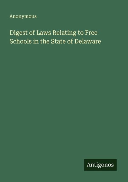 Digest of Laws Relating to Free Schools in the State of Delaware