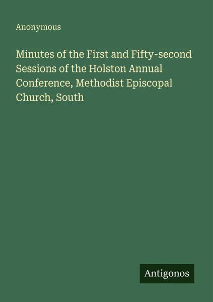 Minutes of the First and Fifty-second Sessions of the Holston Annual Conference, Methodist Episcopal Church, South