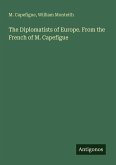 The Diplomatists of Europe. From the French of M. Capefigue