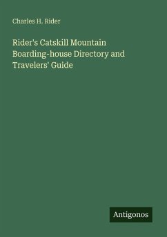 Rider's Catskill Mountain Boarding-house Directory and Travelers' Guide - Rider, Charles H. Rider's Catskill Mountain Boarding-house Directory and Travelers' Guide - Rider, Charles H.