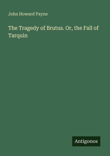 The Tragedy of Brutus. Or, the Fall of Tarquin The Tragedy of Brutus. Or, the Fall of Tarquin