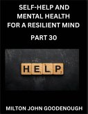 Self-help and Mental Health for a Resilient and Happy Mind (Part 30)