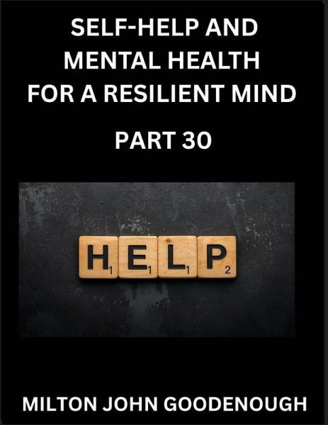 Self-help and Mental Health for a Resilient and Happy Mind (Part 30) Self-help and Mental Health for a Resilient and Happy Mind (Part 30)