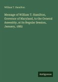 Message of William T. Hamilton, Governor of Maryland, to the General Assembly, at its Regular Session, January, 1882