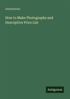 How to Make Photographs and Descriptive Price List - Anonymous