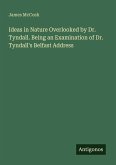 Ideas in Nature Overlooked by Dr. Tyndall. Being an Examination of Dr. Tyndall's Belfast Address