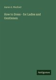 How to Dress - for Ladies and Gentlemen How to Dress - for Ladies and Gentlemen