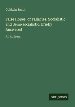 Cover False Hopes: or Fallacies, Socialistic and Semi-socialistic, Briefly Answered