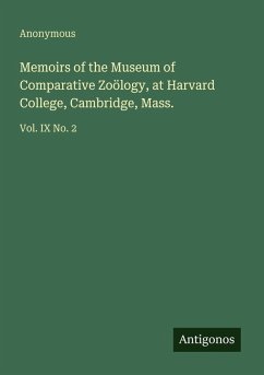 Memoirs of the Museum of Comparative Zoölogy, at Harvard College, Cambridge, Mass. - Anonymous