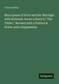 Mary queen of Scots and her Marriage with Bothwell. Seven Letters to 