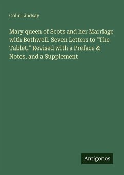 Cover Mary queen of Scots and her Marriage with Bothwell. Seven Letters to 