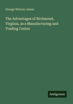 Cover The Advantages of Richmond, Virginia, as a Manufacturing and Trading Centre