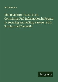 Cover The Inventors' Hand-book, Containing Full Information in Regard to Securing and Selling Patents, Both Foreign and Domestic