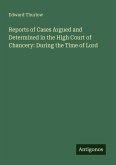 Reports of Cases Argued and Determined in the High Court of Chancery: During the Time of Lord
