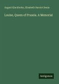 Louise, Queen of Prussia. A Memorial