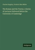 The Roman and the Teuton. A Series of Lectures Delivered Before the University of Cambridge