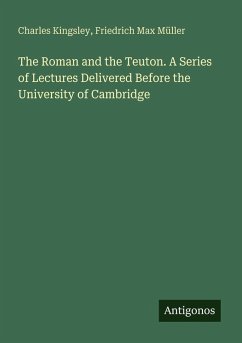 Cover The Roman and the Teuton. A Series of Lectures Delivered Before the University of Cambridge