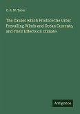 The Causes which Produce the Great Prevailing Winds and Ocean Currents, and Their Effects on Climate The Causes which Produce the Great Prevailing Winds and Ocean Currents, and Their Effects on Climate