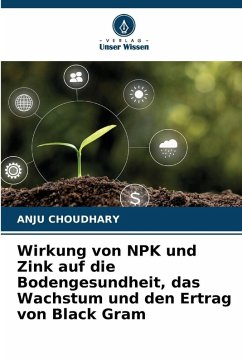 Wirkung von NPK und Zink auf die Bodengesundheit, das Wachstum und den Ertrag von Black Gram - CHOUDHARY, ANJU