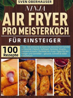 Ninja Air Fryer Pro Meisterkoch Kochbuch für Einsteiger - Oberhauser, Sven
