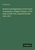 Statutes and Regulations of the Grand Commandery, Knights Templar, of the State of New York. Adopted October 14th, 1875