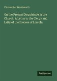 On the Present Disquietude in the Church. A Letter to the Clergy and Laity of the Diocese of Lincoln