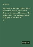 Specimens of the Early English Poets; to Which is Prefixed, an Historical Sketch of the Rise and Progress of the English Poetry and Language, with a Biography of Each Poet, & c.