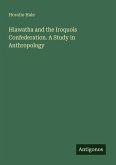 Hiawatha and the Iroquois Confederation. A Study in Anthropology