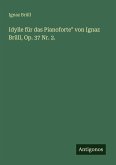 Idylle für das Pianoforte" von Ignaz Brüll, Op. 37 Nr. 2. Idylle für das Pianoforte" von Ignaz Brüll, Op. 37 Nr. 2.