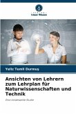 Ansichten von Lehrern zum Lehrplan für Naturwissenschaften und Technik Ansichten von Lehrern zum Lehrplan für Naturwissenschaften und Technik