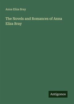 The Novels and Romances of Anna Eliza Bray - Bray, Anna Eliza