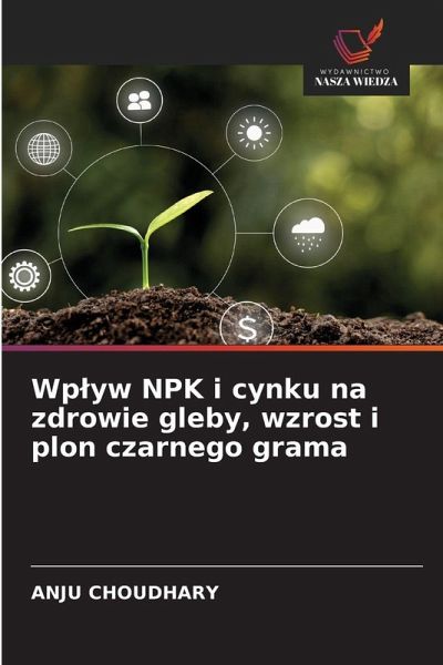 Wp¿yw NPK i cynku na zdrowie gleby, wzrost i plon czarnego grama Wp¿yw NPK i cynku na zdrowie gleby, wzrost i plon czarnego grama