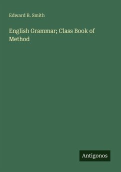 English Grammar; Class Book of Method - Smith, Edward B.
