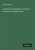 In Memory of My Wife; a Volume of Amatory and Elegiac Verse