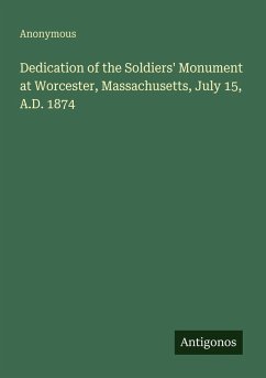 Cover Dedication of the Soldiers' Monument at Worcester, Massachusetts, July 15, A.D. 1874