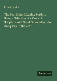 The Poor Man's Morning Portion, Being a Selection of a Verse of Scripture with Short Observations for Every Day in the Year - Hawker, Robert