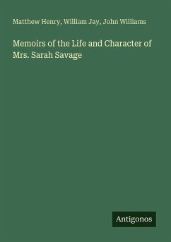 Memoirs of the Life and Character of Mrs. Sarah Savage - Henry, Matthew; Jay, William; Williams, John
