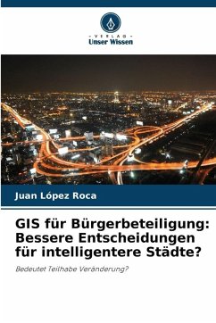 GIS für Bürgerbeteiligung: Bessere Entscheidungen für intelligentere Städte? - López Roca, Juan